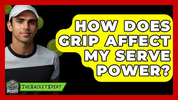How Does Grip Affect My Serve Power? - The Racket Xpert