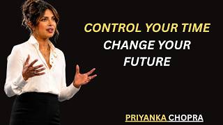 Control Your Time, Change Your Future | Best Motivational Speech By Priyanka Chopra