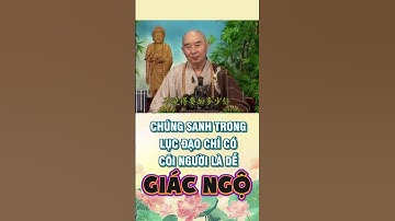 CHÚNG SANH TRONG LỤC ĐẠO CHỈ CÓ CÕI NGƯỜI LÀ DỄ GIÁC NGỘ_