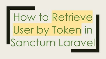 How to Retrieve User by Token in Sanctum Laravel