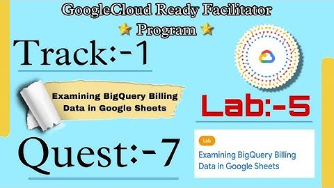 Lab=5 || Examining BigQuery Billing Data in Google Sheets || (Quest:-7) (GSP623)