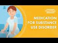 Medication for Substance Use Disorder