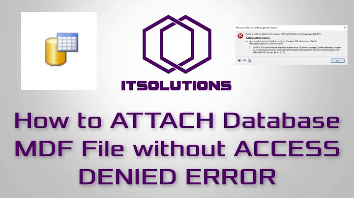 Lỗi an error has occurred when attaching the database năm 2024