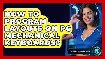 How To Program Layouts On PC Mechanical Keyboards? - Ultimate PC Gaming Guide