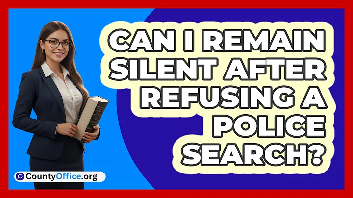 Can I Remain Silent After Refusing A Police Search?
