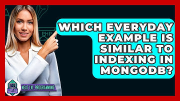 Which Everyday Example Is Similar To Indexing In MongoDB? - Next LVL Programming