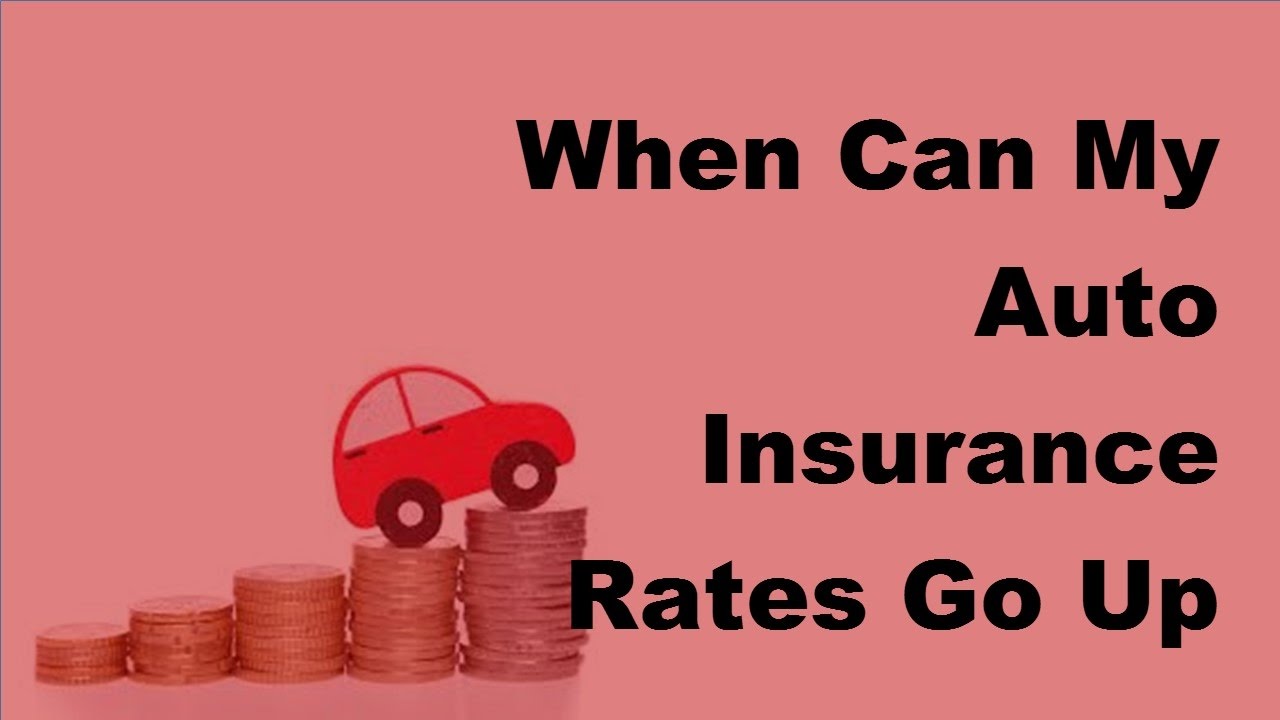 2017 Auto Insurance Rates When Can My Auto Insurance Rates Go Up YouTube