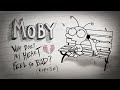 Moby  why does my heart feel so bad reprise version official whydoesmyheartfeelsobad