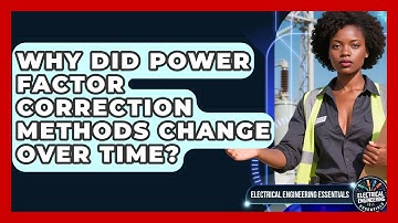 Why Did Power Factor Correction Methods Change Over Time? - Electrical Engineering Essentials