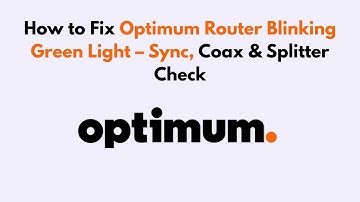 How to Fix Optimum Router Blinking Green Light – Sync, Coax & Splitter Check