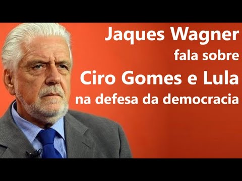 Jaques Wagner fala sobre Ciro Gomes e Lula na defesa da democracia