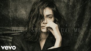 Kepler - Don’t Say You Love Me (Official Music)