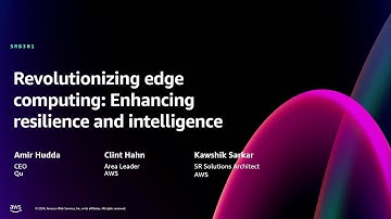 AWS re:Invent 2024 - Revolutionizing edge computing: Enhancing resilience and intelligence (SMB301)