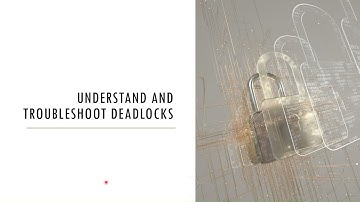 In-detail: Understand and effectively troubleshoot deadlocks in SQL Server