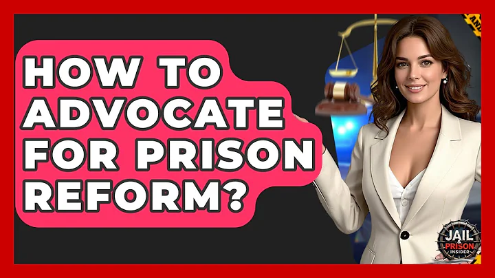 How To Advocate For Prison Reform? - Jail & Prison Insider