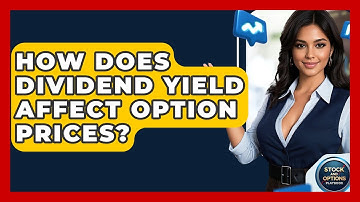 How Does Dividend Yield Affect Option Prices? - Stock and Options Playbook