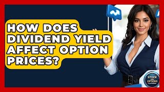 How Does Dividend Yield Affect Option Prices? - Stock and Options Playbook