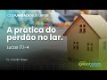 A prática do perdão no lar.