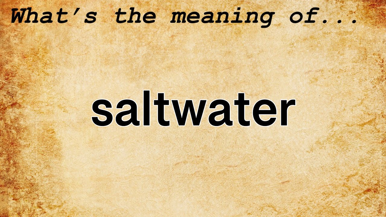 Saltwater Meaning : Definition of Saltwater