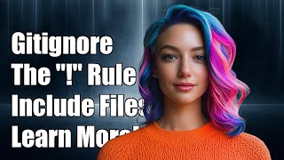 Understanding the "!" in .gitignore Files: How to Include Ignored Files