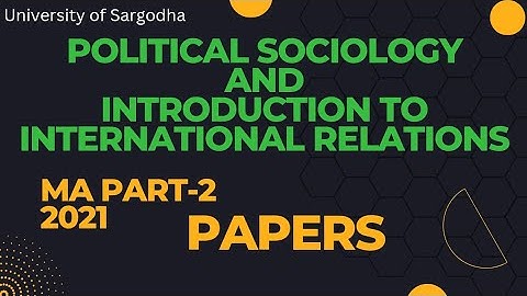 Political Sociology & Introduction to international relations UOS MA part 2 Papers of 2021