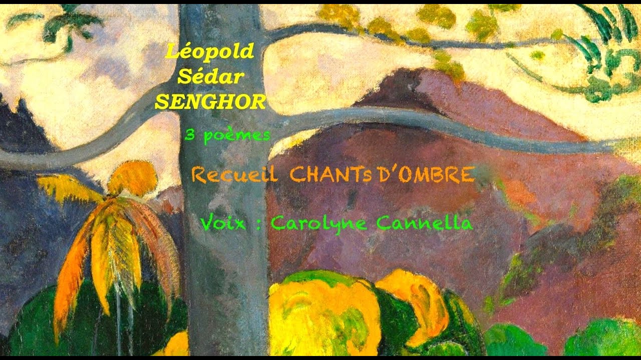 Lopold Sdar SENGHOR   3 pomes du Recueil  Chants dombre par la voix de Carolyne Cannella