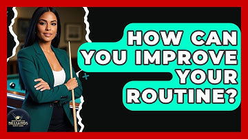 How Can You Improve Your Routine? - Billiards Hustlers