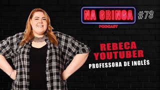 REBECA ( Professora Gringa ) - NA GRINGA Podcast #73
