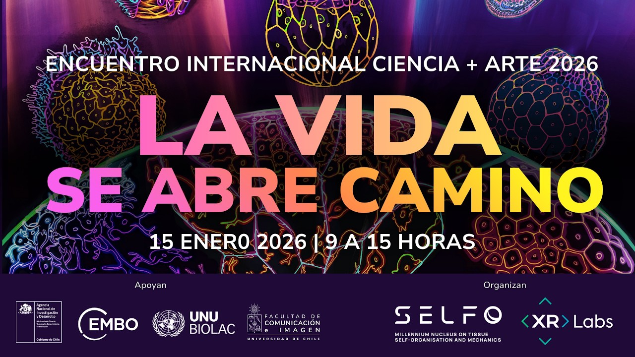 ENCUENTRO INTERNACIONAL CIENCIA + ARTE 2026: LA VIDA SE ABRE CAMINO