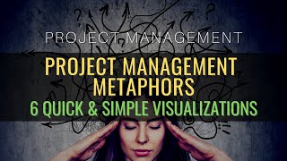 Project Management Metaphors | 6 Quick & Simple Visualizations