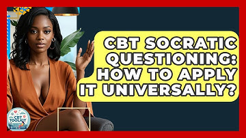 CBT Socratic Questioning: How To Apply It Universally? - CBT Toolkit