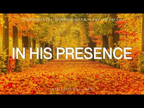 In His Presence: Instrumental Worship & Prayer Music with Scriptures & Autumn 🍂 Inspirational CKEYS