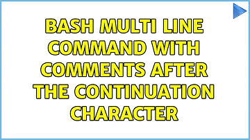 bash multi line command with comments after the continuation character (3 Solutions!!)