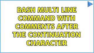 bash multi line command with comments after the continuation character (3 Solutions!!)