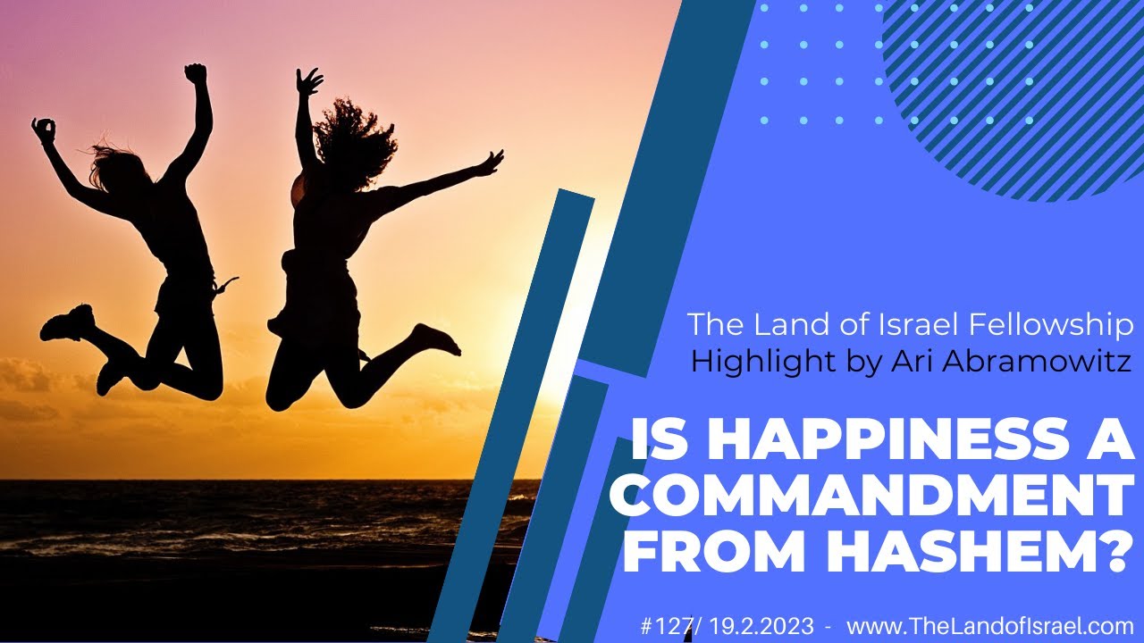 Is Happiness a Commandment from Hashem? - Ari Abramowitz: The Land of Israel Fellowship