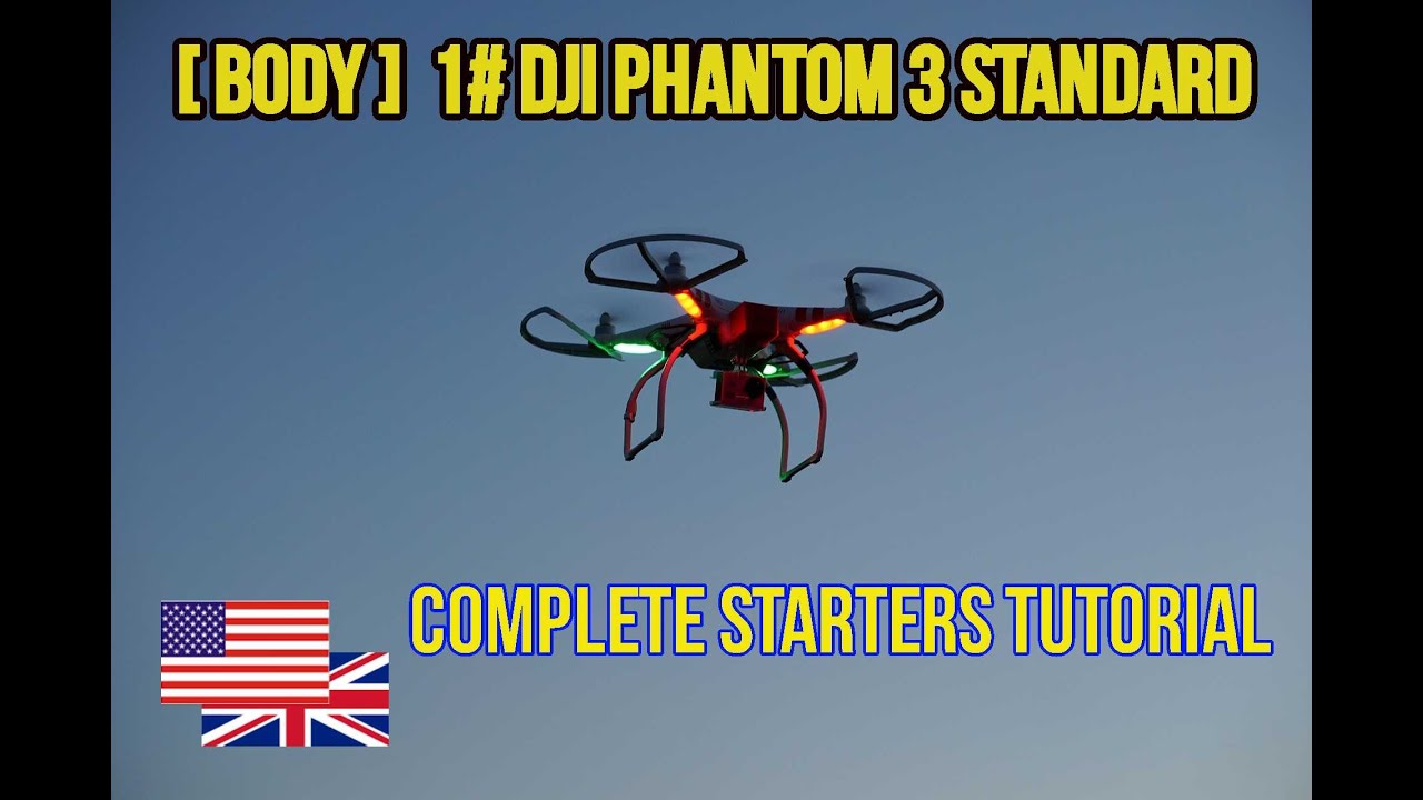 [Body] 1# DJI Phantom 3 Standard Complete Starters Tutorial - YouTube