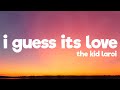 The Kid LAROI - I GUESS IT’S LOVE? (Lyrics)