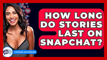 How Long Do Stories Last On Snapchat? - Everyday-Networking