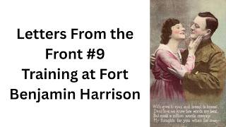 Letters From the Front #9 - Training at Fort Benjamin Harrison