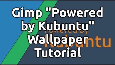 Gimp "Powered by Kubuntu" Wallpaper Tutorial