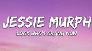 Look Who's Cryin' Now - Jessie Murph Lyrics
