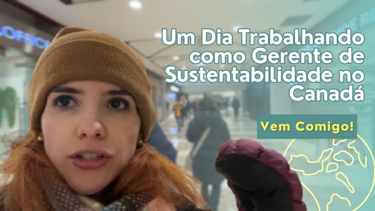 Como é meu trabalho no Canadá como Gerente de Sustentabilidade!