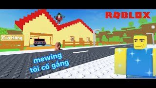 Roblox | Tôi cố gắng mewing | CẦN THÊM MEWING 🤫 🧏‍♂️ | Minh Nhựt