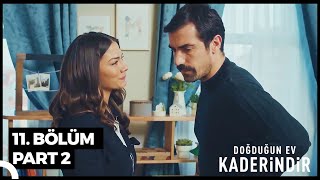 Doğduğun Ev Kaderindir 11. Bölüm Part 2