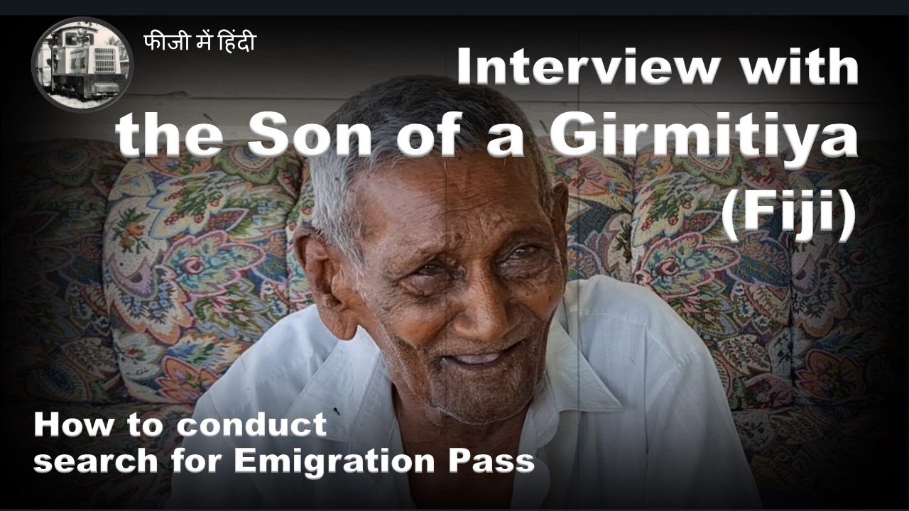 Interview with the Son of a Girmitiya  Kavanagasau  Fiji  How to Search for an Emigration Pass