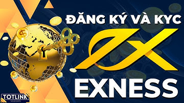 Hướng dẫn đăng ký chi tiết và xác thực KYC tại sàn Exness trong 5 phút | TOTLINK OFFICIAL