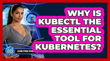 Why Is Kubectl The Essential Tool For Kubernetes? - Cloud Stack Studio