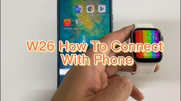 How To Use W26 W26+ IWO12 Watch Bluetooth Connection To Android Phone Iphone DIY Watchface