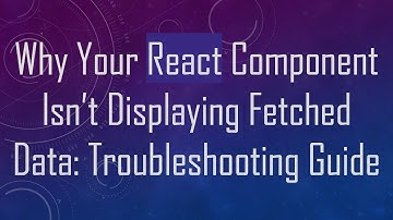 Why Your React Component Isn’t Displaying Fetched Data: Troubleshooting Guide