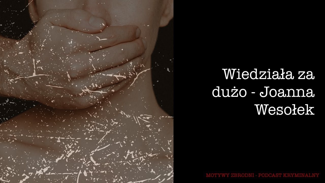 #39 Wiedziała za dużo - Joanna Wesołek [Podcast kryminalny]